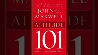 Attitude 101 by John C. Maxwell