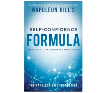 How to Overcome Self-Doubt with Napoleon Hill’s Self-Confidence Formula